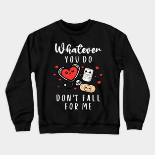 Valentine Whatever You Do Don't Fall For Me RN PCT CNA Nurse Crewneck Sweatshirt
